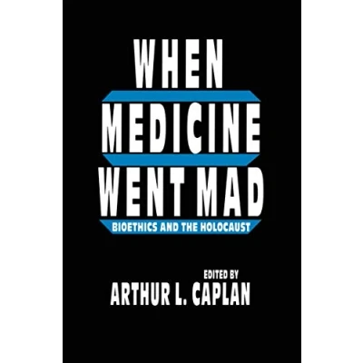 Abbildung von When Medicine Went Mad: Bioethics and the Holocaust (Contemporary Issues in Biomedicine, Ethics, Society)
