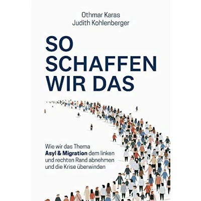 Abbildung von So schaffen wir das: Wie das Thema Asyl &amp; Migration dem linken und rechten Rand abnehmen die Krise überwinden