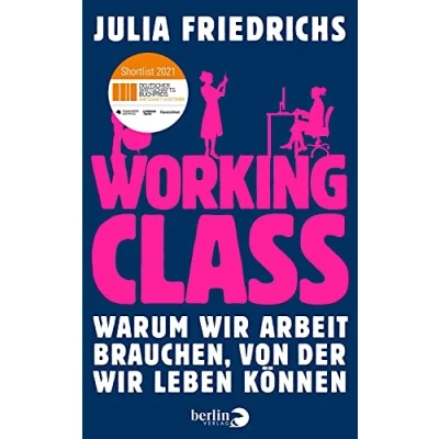 Abbildung von Working Class: Warum wir Arbeit brauchen, von der leben können Nominiert für den Deutschen Wirtschaftsbuchpreis 2021