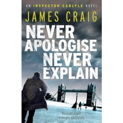 Abbildung von Never Apologise, Explain: forget. forgive.. An Inspector Carlyle Novel