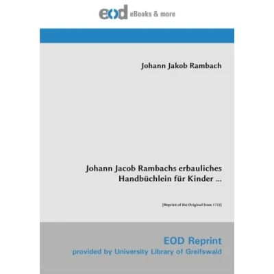 Abbildung von Johann Jacob Rambachs erbauliches Handbüchlein für Kinder ...: [Reprint of the Original from 1733]