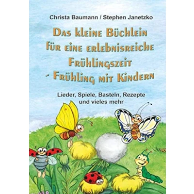 Abbildung von Das kleine Büchlein für eine erlebnisreiche Frühlingszeit: Frühling mit Kindern Lieder, Spiele, Basteln, Rezepte und vieles mehr
