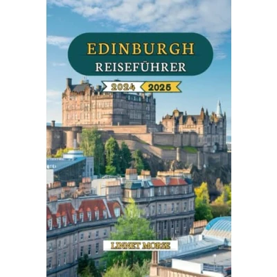 Abbildung von EDINBURGH REISEFÜHRER 2024 2025: Entdecken Sie verborgene Schätze, ikonische Wahrzeichen, lokale Köstlichkeiten, detaillierte Reiserouten und ... in Schottlands bezaubernder Hauptstadt