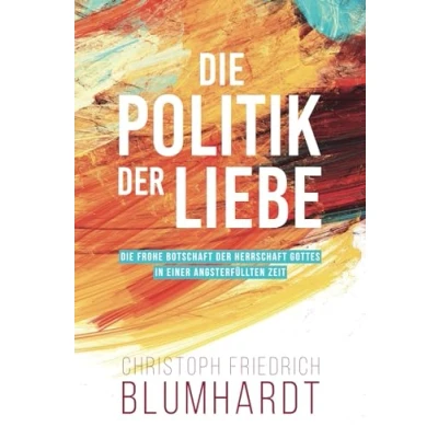 Abbildung von Die Politik der Liebe: frohe Botschaft Herrschaft Gottes in einer angsterfüllten Zeit