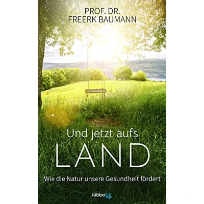 Abbildung von Und jetzt aufs Land: Wie die Natur unsere Gesundheit fördert