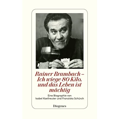 Abbildung von Rainer Brambach Ich wiege 80 Kilo, und das Leben ist mächtig: Eine Biographie von Franziska Schürch Isabel Koellreuter