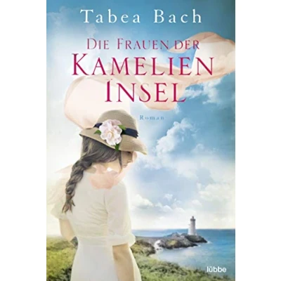 Abbildung von Die Frauen der Kamelien Insel: Roman. Wohlfühl Saga um eine Gärtnerei in Bretagne. Bretagne (Kamelien Insel Saga, Band 2)