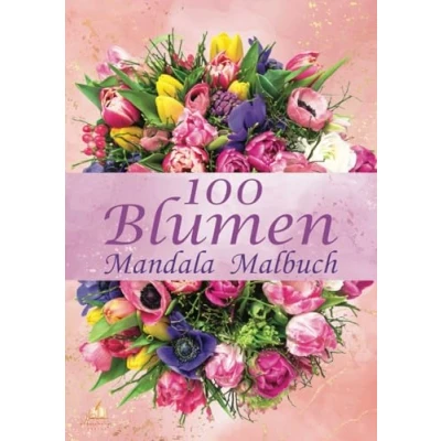 Abbildung von 100 Blumen Mandala Malbuch für Erwachsene, Jugendliche und Kinder mit Malerfahrung: Ausmalbuch zur Förderung der Kreativität, Konzentration Entspannung durch kreatives Malen