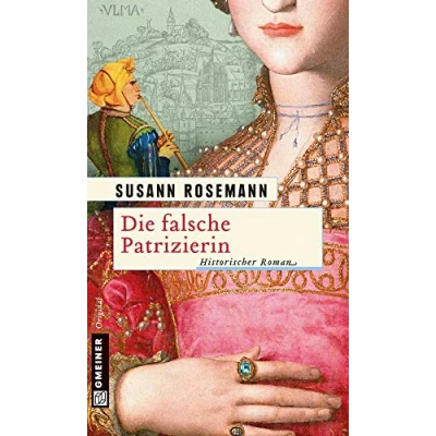 Abbildung von Die falsche Patrizierin: Historischer Roman (Historische Romane im GMEINER Verlag)