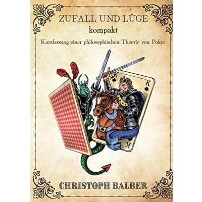 Abbildung von Zufall und Lüge kompakt: Kurzfassung einer philosophischen Theorie von Poker