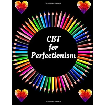 Abbildung von CBT for Perfectionism Workbook: Your Guide Workbook to Free From Frightening, Obsessive or Compulsive Behavior, ... the World, Build Self Esteem, Find Balance