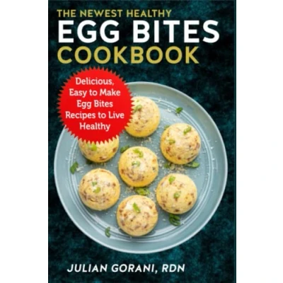Abbildung von The Newest Healthy Egg Bites Cookbook: Delicious, Easy to Make Recipes Live