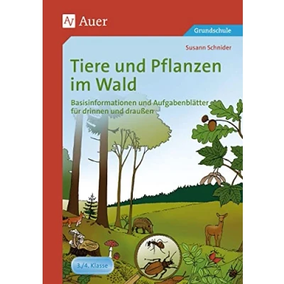 Abbildung von Tiere und Pflanzen im Wald: Basisinformationen Aufgabenblätter für drinnen draußen (3. 4. Klasse)