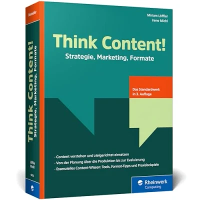 Abbildung von Think Content!: Strategie, Marketing, Formate 3. Auflage des Content Marketing Standardwerks. Inkl. Storytelling, SEO, Texte, Grafiken, Video, Audio, KI in der Erstellung, UGC und mehr