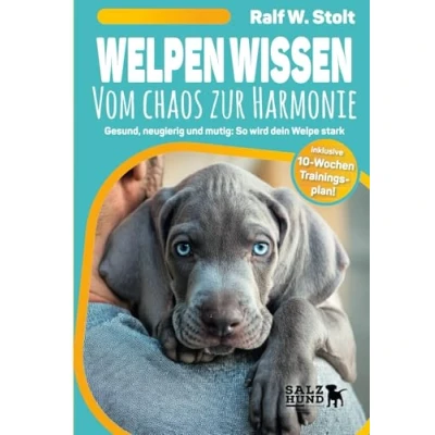 Abbildung von Welpen Wissen vom Chaos zur Harmonie: Gesund, neugierig und mutig: So wird dein Welpe stark inkl. 10 Wochen Trainingsplan (Hundebücher SalzHund)
