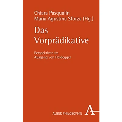 Abbildung von Das Vorprädikative: Perspektiven im Ausgang von Heidegger (Alber Reihe Philosophie)