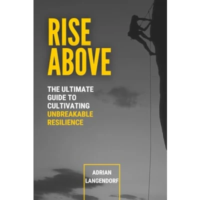 Abbildung von Rise Above: The Ultimate Guide to Cultivating Unbreakable Resilience