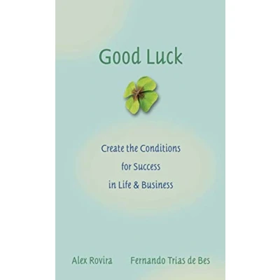Abbildung von Good Luck: Creating the Conditions for Success in Life and Business