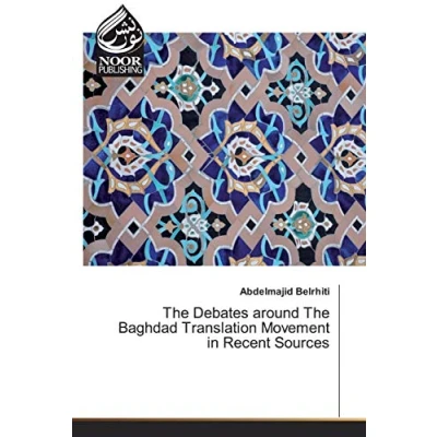 Abbildung von The Debates around Baghdad Translation Movement in Recent Sources