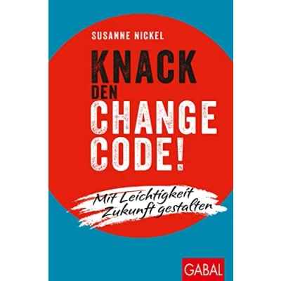 Abbildung von Knack den Change Code!: Mit Leichtigkeit Zukunft gestalten (Dein Leben)