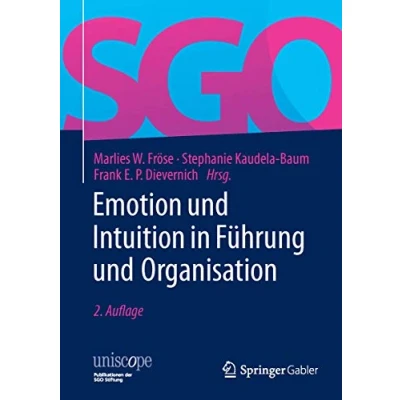 Abbildung von Emotion und Intuition in Führung Organisation (uniscope. Publikationen der SGO Stiftung)