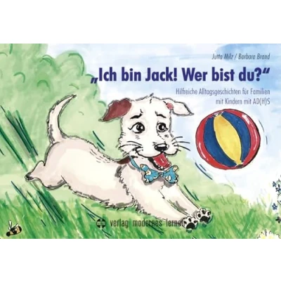 Abbildung von „Ich bin Jack! Wer bist du?“: Hilfreiche Alltagsgeschichten für Familien mit Kindern AD(H)S