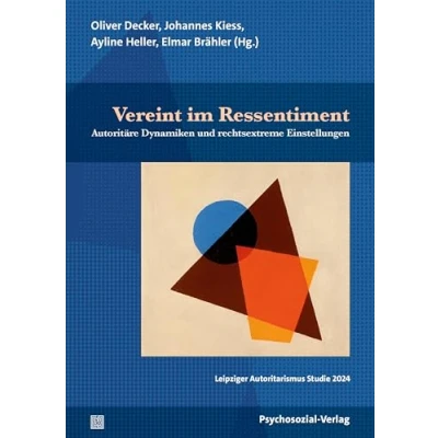 Abbildung von Vereint im Ressentiment: Autoritäre Dynamiken und rechtsextreme Einstellungen / Leipziger Autoritarismus Studie 2024 (Forschung psychosozial)