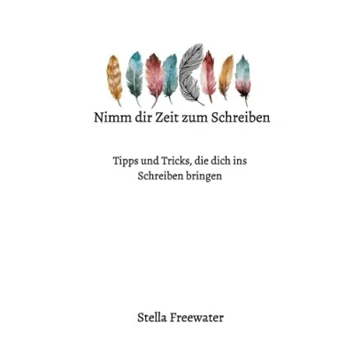 Abbildung von Nimm dir Zeit zum Schreiben: Tipps und Tricks, die dich ins Schreiben bringen