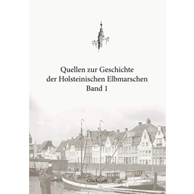 Abbildung von Quellen zur Geschichte der Holsteinischen Elbmarschen: Band 3 Die Belagerung Glückstadts 1813/14
