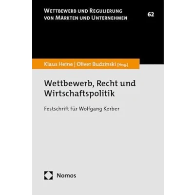 Abbildung von Wettbewerb, Recht und Wirtschaftspolitik: Festschrift für Wolfgang Kerber (Wettbewerb Regulierung von Märkten Unternehmen)