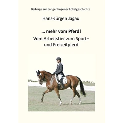 Abbildung von ... mehr Vom Pferd!: Arbeitstier zum Sport und Freizeitpferd