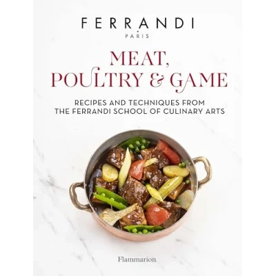 Abbildung von Meat, Poultry &amp; Game: Recipes and Techniques from the Ferrandi School of Culinary Arts