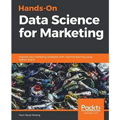 Abbildung von Hands On Data Science for Marketing: Improve your marketing strategies with machine learning using Python and R