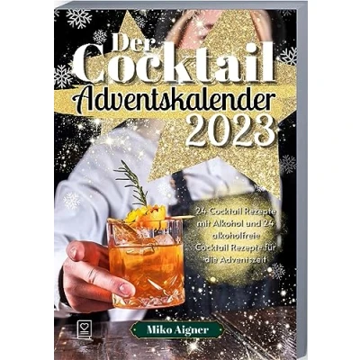 Abbildung von Der Cocktail Adventskalender 2023: 24 Rezepte mit Alkohol und alkoholfreie für die Adventszeit