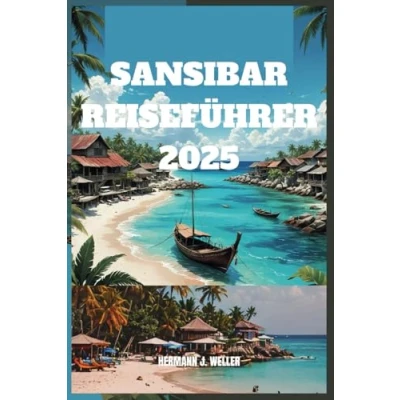 Abbildung von SANSIBAR REISEFÜHRER 2025: Entdecken Sie verborgene Paradiese und lebendige Kulturen