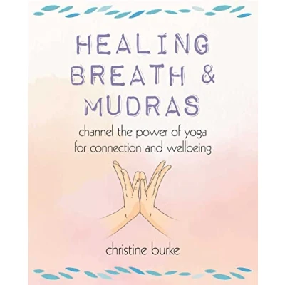 Abbildung von Healing Breath &amp; Mudras: Channel the Power of Yoga for Connection and Wellbeing