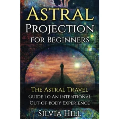 Abbildung von Astral Projection for Beginners: The Travel Guide to an Intentional Out of Body Experience (Psychic Awakening)
