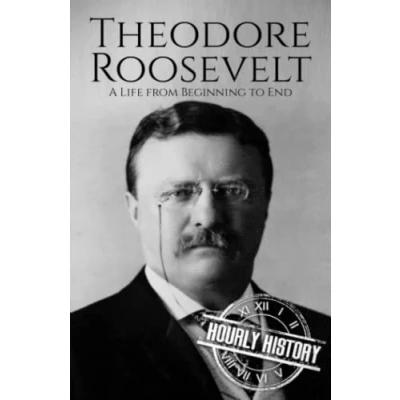 Abbildung von Theodore Roosevelt: A Life from Beginning to End (Biographies of US Presidents)