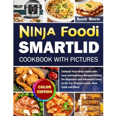 Abbildung von Ninja Foodi SmartLid Cookbook with Pictures: Unleash Your Easy and Delicious Recipes Perfect for Beginners Advanced Users to Air Fry, Pressure Cook, Slow Cook More