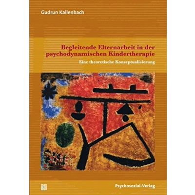 Abbildung von Begleitende Elternarbeit in der psychodynamischen Kindertherapie: Eine theoretische Konzeptualisierung (Forschung psychosozial)