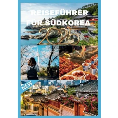 Abbildung von SÜDKOREA REISEFÜHRER 2025: „Entdecken Sie das Herz der koreanischen Halbinsel“