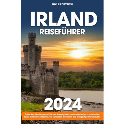 Abbildung von Irland Reiseführer: Entdecken Sie das reiche Erbe der Smaragdinsel, von zauberhaften Landschaften bis zu historischen Städten, mit kulturellen Einblicken und einzigartigen Reiserouten