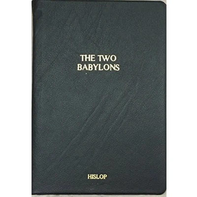 Abbildung von the Two Babylons: Or, Papal Worship Proved to Be of Nimrod