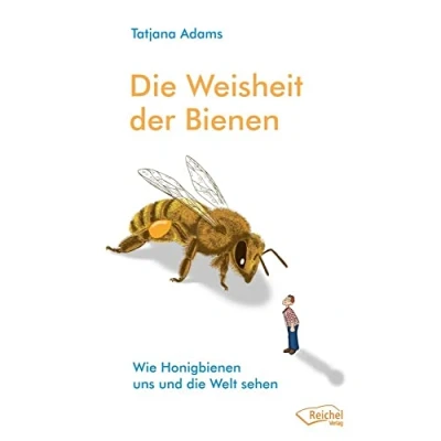 Abbildung von die Weisheit der Bienen: Wie Honigbienen uns und Welt sehen