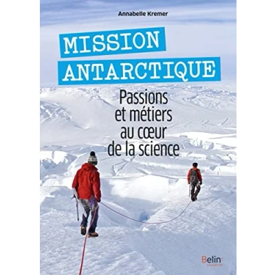 Abbildung von Mission Antarctique: Passions et métiers au coeur de la science