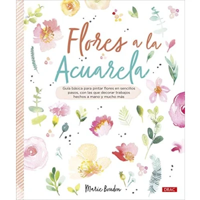 Abbildung von flores a la acuarela: Guía básica para pintar en sencillos pasos, con los que decorar trabajos hechos mano y mucho más