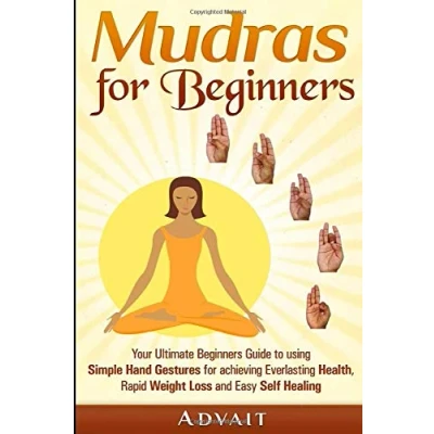 Abbildung von Mudras for Beginners: Your Ultimate Beginners Guide to using Simple Hand Gestures achieving Everlasting Health, Rapid Weight Loss and Easy Self Healing (Mudra Healing, Band 1)