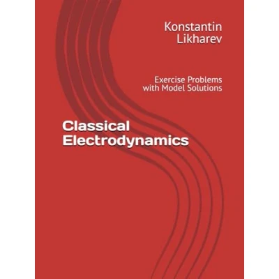 Abbildung von Classical Electrodynamics: Exercise Problems with Model Solutions (Essential Graduate Physics)