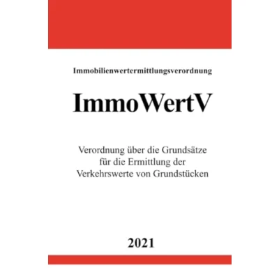 Abbildung von Immobilienwertermittlungsverordnung (ImmoWertV): Verordnung über die Grundsätze für Ermittlung der Verkehrswerte von Grundstücken