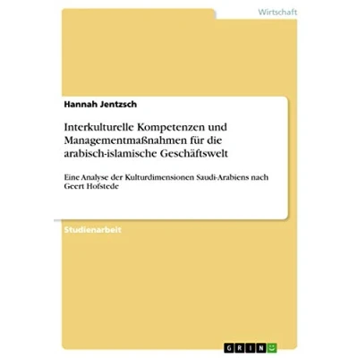 Abbildung von Interkulturelle Kompetenzen und Managementmaßnahmen für die arabisch islamische Geschäftswelt: Eine Analyse der Kulturdimensionen Saudi Arabiens nach Geert Hofstede